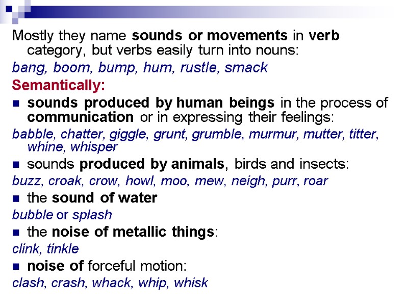 Mostly they name sounds or movements in verb category, but verbs easily turn into